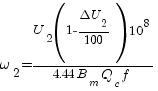 omega_2 = {U_2(1-{{Delta U_2}/100})10^8}/{4.44 B_m Q_c f}