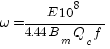 omega = {E 10^8}/{4.44 B_m Q_c f}