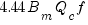 4.44 B_m Q_c f