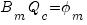 B_m Q_c = phi_m