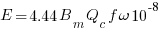 E = 4.44 B_m Q_c f omega 10^-8